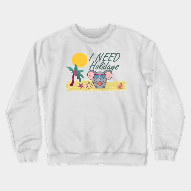 I need holidays Crewneck Sweatshirt by KK-Royal